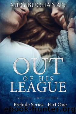 Out of his League_Prelude Series_Part One by Meg Buchanan