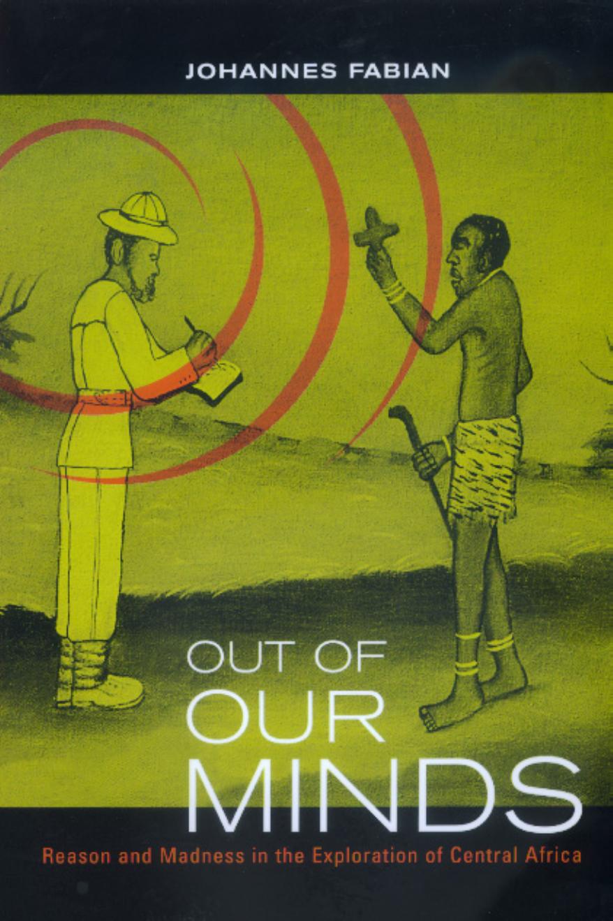 Out of our minds : reason and madness in the exploration of Central Africa : the Ad. E. Jensen lectures at the Frobenius Institut, University of Frankfurt by Fabian