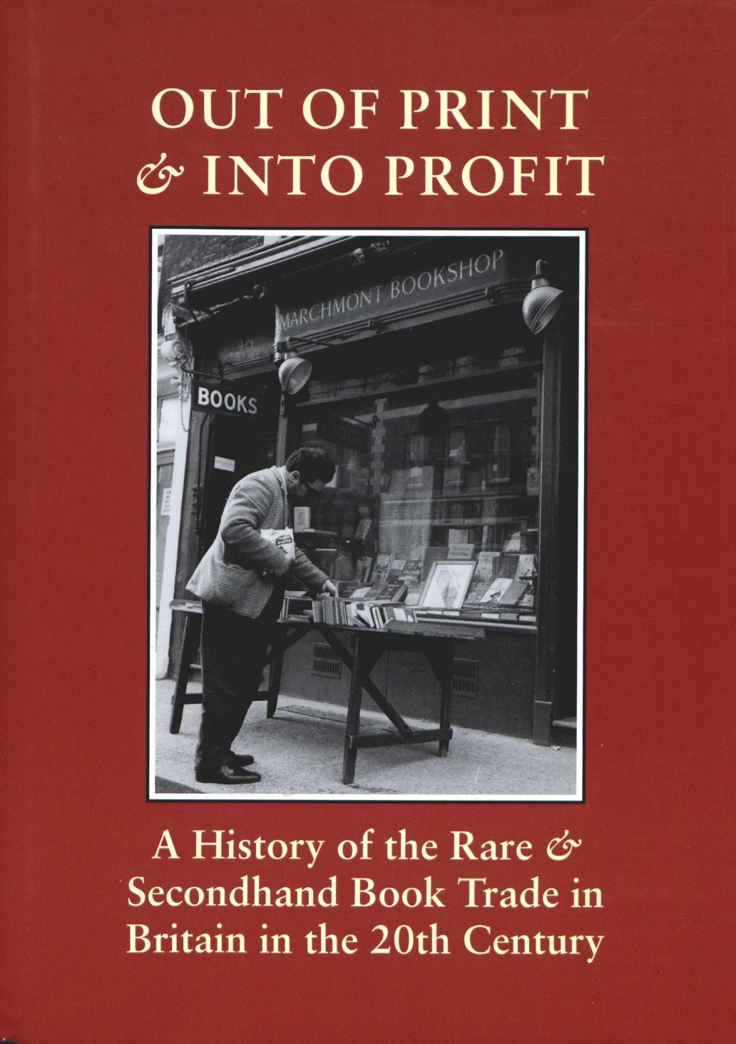 Out of print et into profit: a history of the rare and secondhand book trade in Britain in the twentieth century by British Library.;Mandelbrote Giles