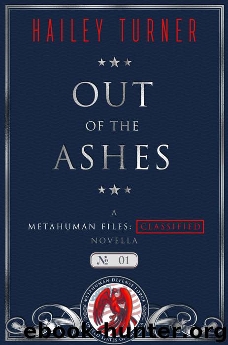 Out of the Ashes: A Metahuman Files: Classified Novella by Hailey Turner