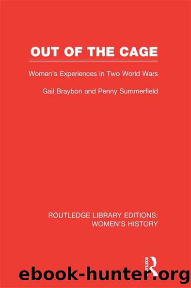 Out of the Cage: Women's Experiences in Two World Wars by Gail Braybon & Penny Summerfield