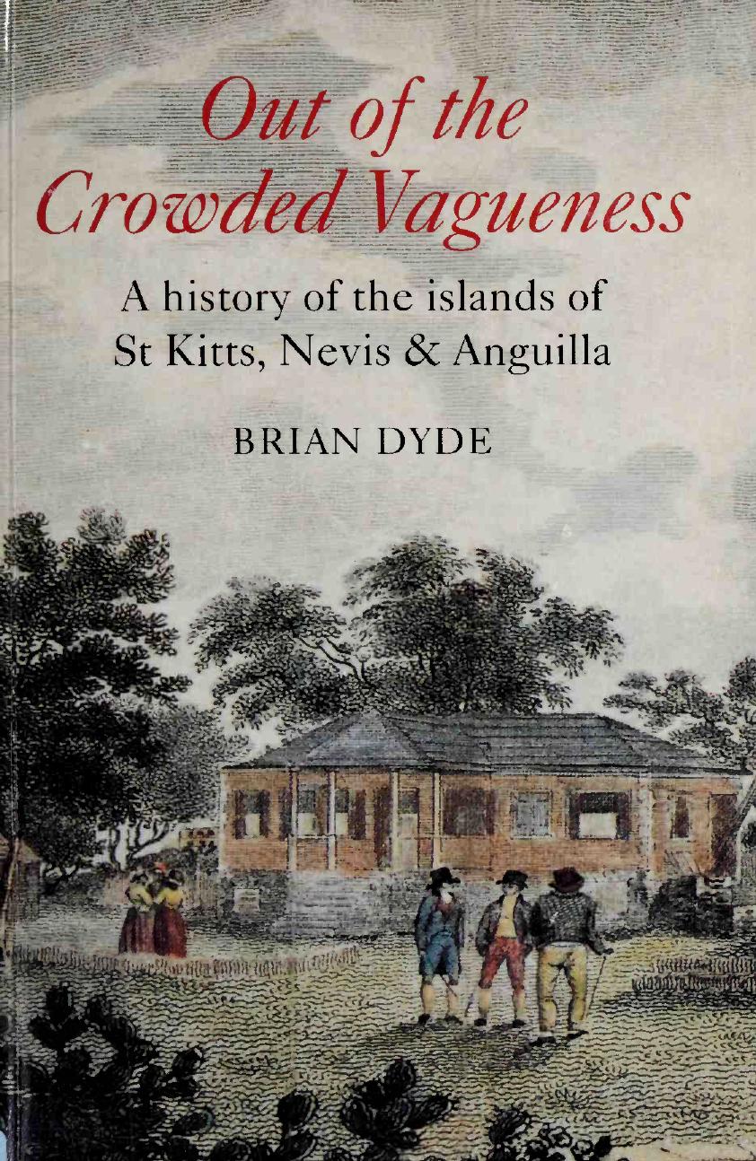 Out of the Crowded Vagueness: A History of the Islands of St Kitts, Nevis and Anguilla by Brian Dyde