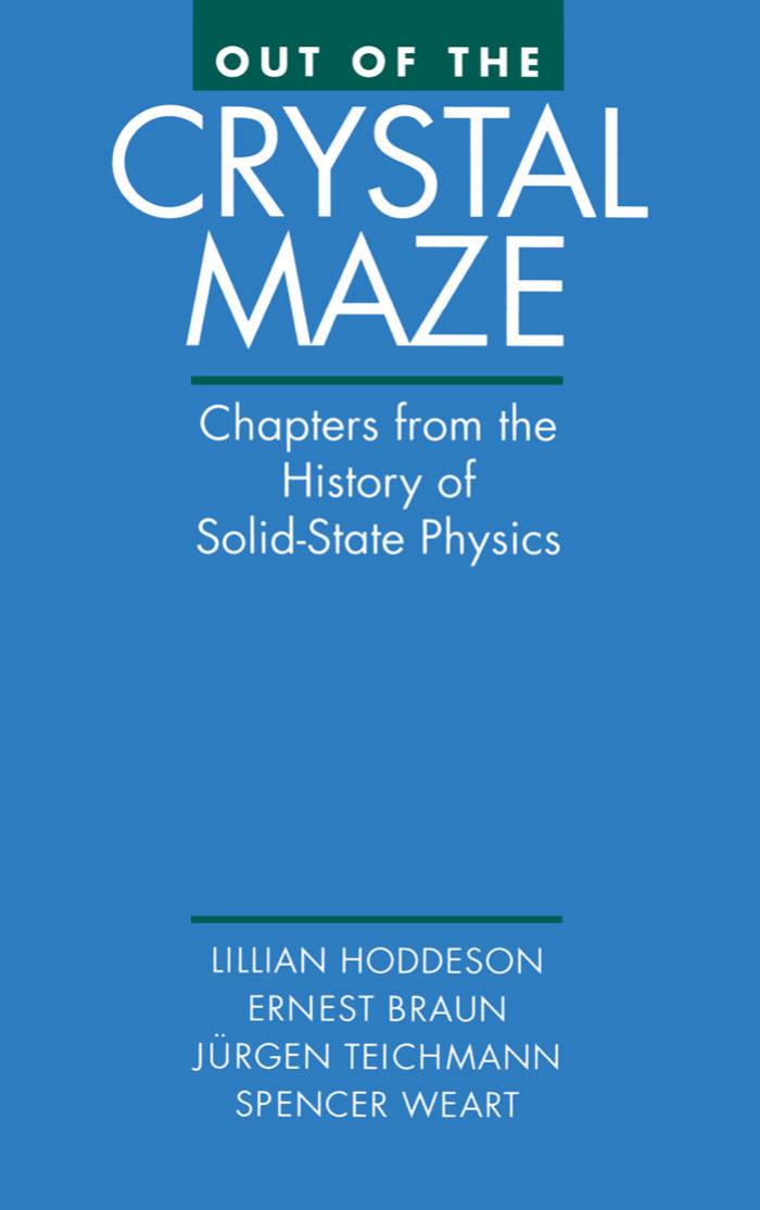Out of the Crystal Maze: Chapters from The History of Solid State Physics by Lillian Hoddeson Ernst Braun Jurgen Teichmann Spencer Weart