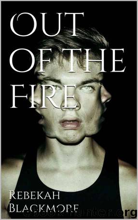 Out of the Fire (Only in His Mind Book 1) by Rebekah Blackmore