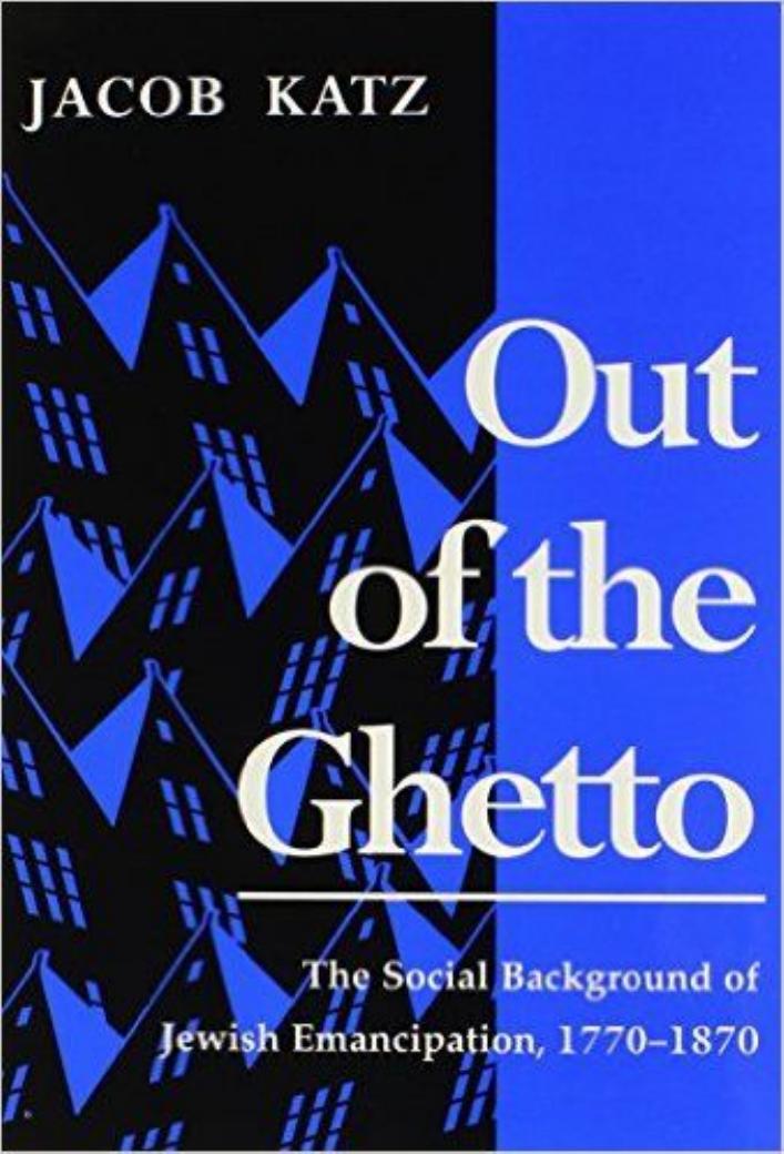 Out of the Ghetto: The Social Background of Jewish Emancipation, 1770-1870 by Jacob Katz Henry L. Feingold