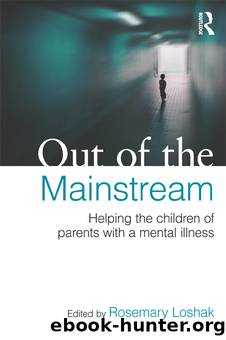 Out of the Mainstream: Helping the Children of Parents with a Mental Illness by Loshak Rosemary;