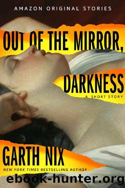 Out of the Mirror, Darkness (Into Shadow collection) by Garth Nix