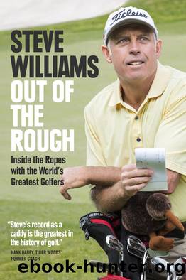 Out of the Rough: Inside the Ropes with the World's Greatest Golfers by Steve Williams