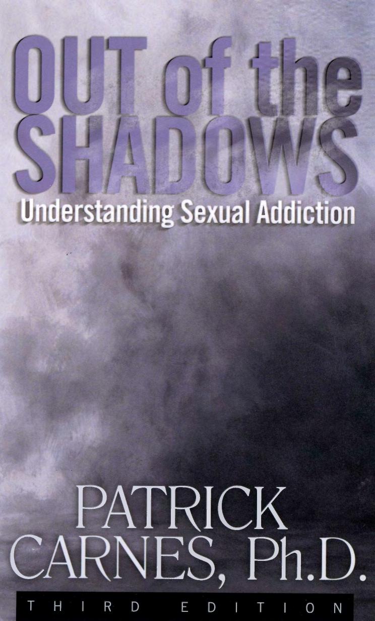 Out of the Shadows Understanding Sexual Addiction by Patrick Carnes by Unknown