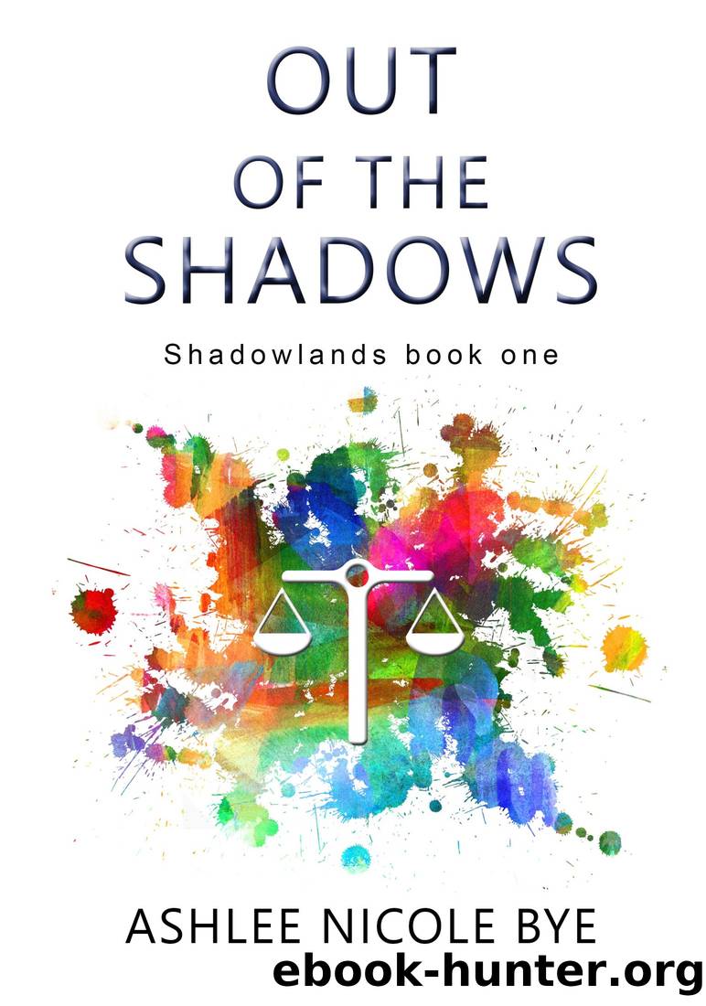 Out of the Shadows by Ashlee Nicole Bye