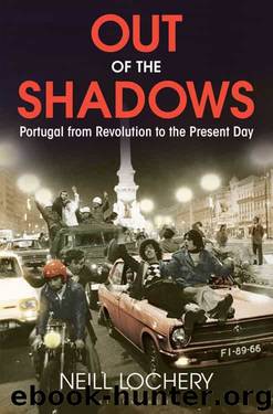 Out of the Shadows: Portugal From Revolution to the Present Day by Neill Lochery