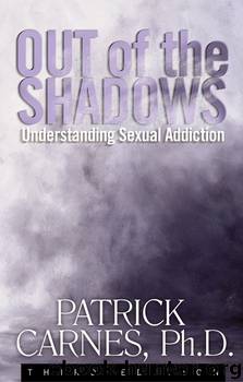 Out of the Shadows: Understanding Sexual Addiction by Patrick J Carnes