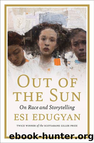 Out of the Sun: On Art, Race, and History by Esi Edugyan