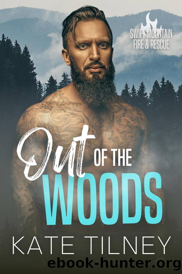 Out of the Woods: a steamy forbidden romance short read (Swift Mountain Fire & Rescue Book 1) by Kate Tilney