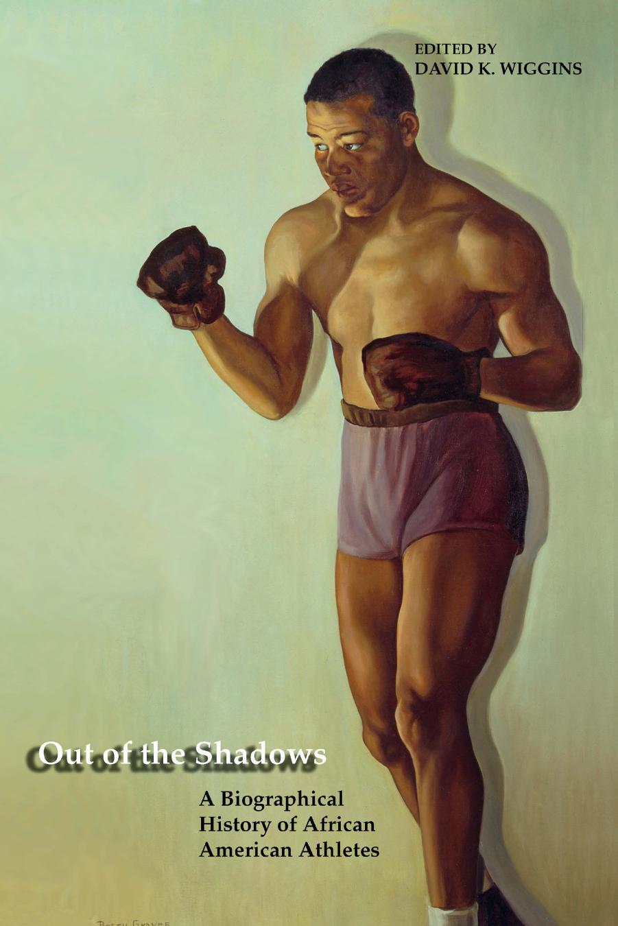 Out of the shadows : a biographical history of African American athletes by Wiggins David Kenneth