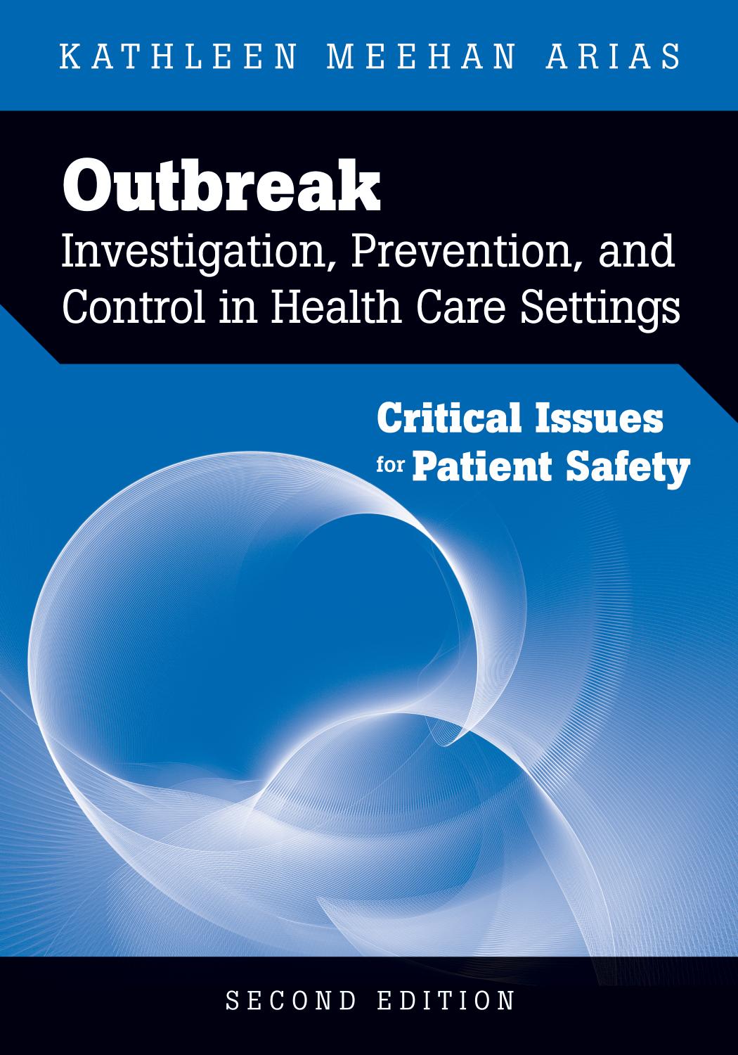 Outbreak investigation, prevention, and control in health care settings : critical issues for patient safety by Arias Kathleen Meehan