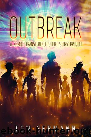 Outbreak: A Zombie Transference Short Story Prequel by Tom Germann