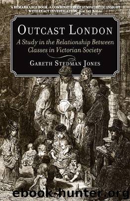 Outcast London: A Study in the Relationship Between Classes in Victorian Society by Jones Gareth Stedman