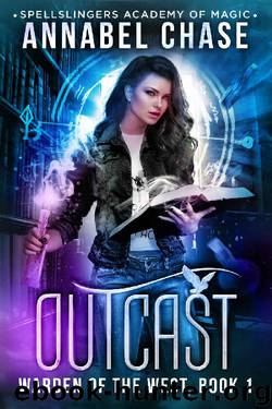 Outcast: Spellslingers Academy of Magic (Warden of the West Book 1) by Annabel Chase