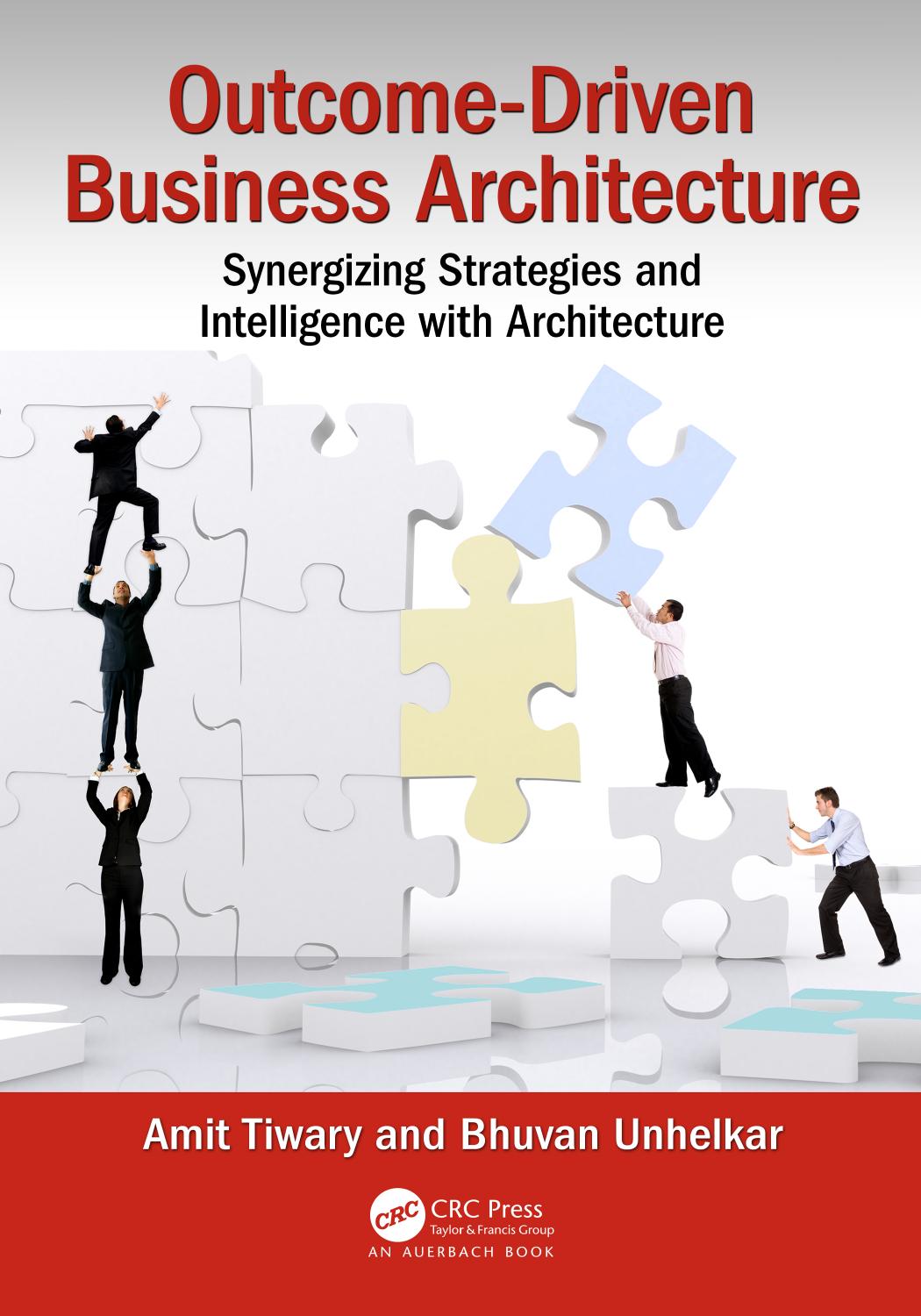 Outcome-driven business architecture: aligning strategies, capabilities and projects by Tiwary Amit; Unhelkar Bhuvan