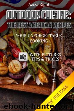 Outdoor Cuisine: The Best American Recipes(Barbecuing&Grilling Recipes) by Aziza Right