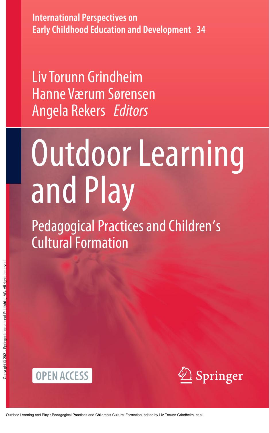 Outdoor Learning and Play : Pedagogical Practices and Children's Cultural Formation by Liv Torunn Grindheim; Hanne Værum Sørensen; Angela Rekers