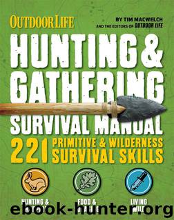 Outdoor Life: Hunting & Gathering Survival Manual: 221 Primitive & Wilderness Survival Skills by Tim MacWelch & The Editors of Outdoor Life