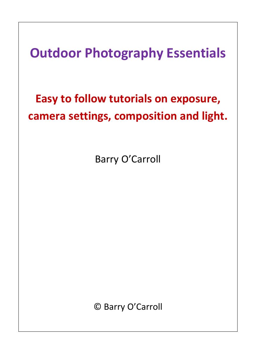 Outdoor Photography Essentials: Easy to follow tutorials on exposure, camera settings, composition and light by Barry O'Carroll