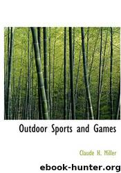 Outdoor Sports and Games by Claude H. Miller