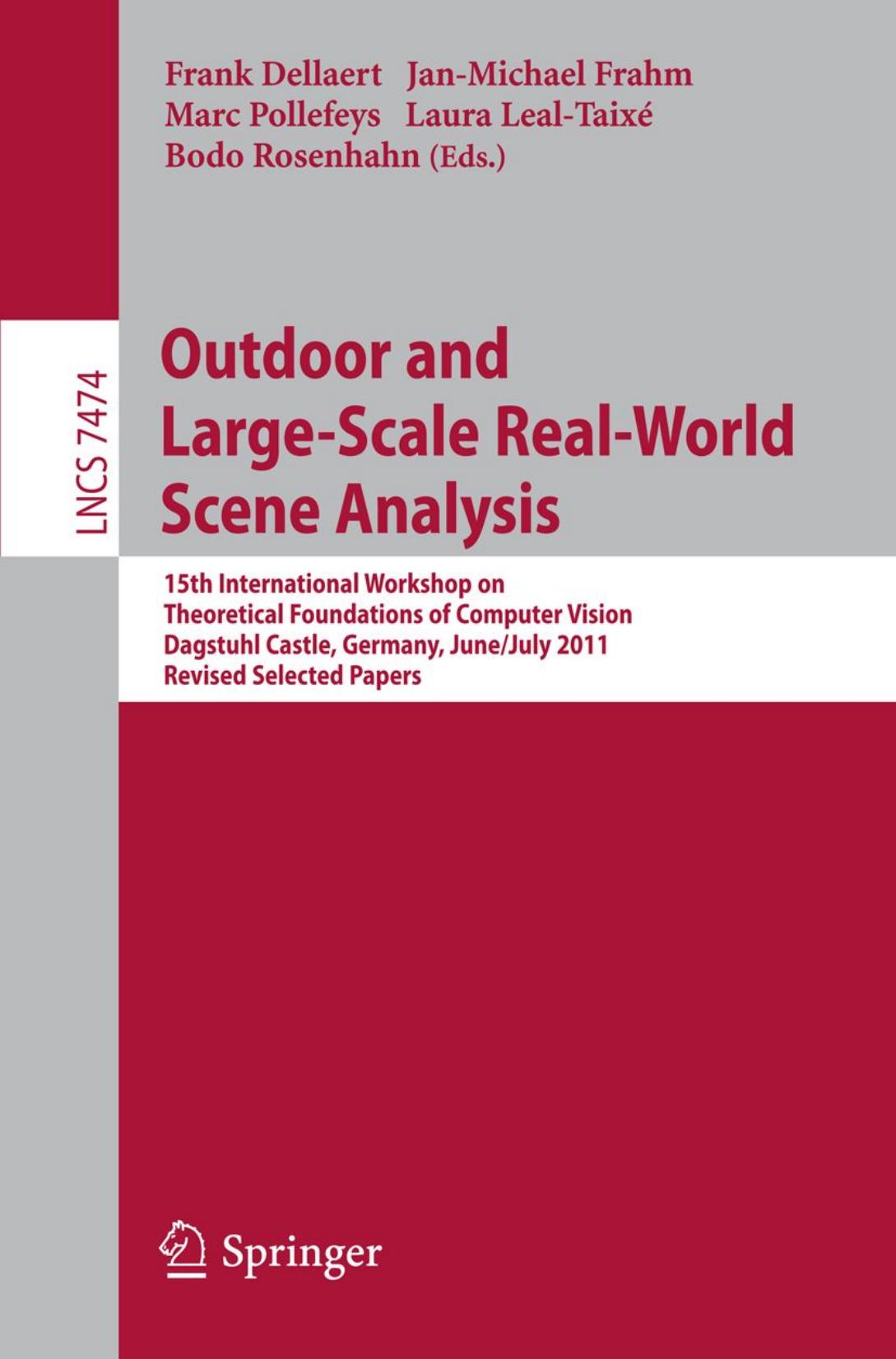 Outdoor and Large-Scale Real-World Scene Analysis: 15th International Workshop on Theoretical Foundations of Computer Vision, Dagstuhl Castle, Germany, June 26 - July 1, 2011. Revised Selected Papers by unknow