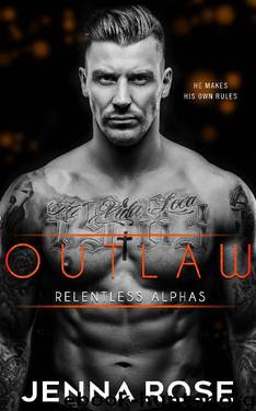 Outlaw (Relentless Alphas Book 3) by Jenna Rose