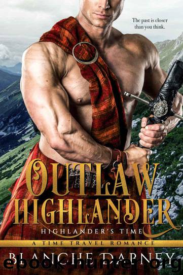 Outlaw Highlander: A Scottish Time Travel Romance (Highlander's Time Book 3) by Dabney Blanche