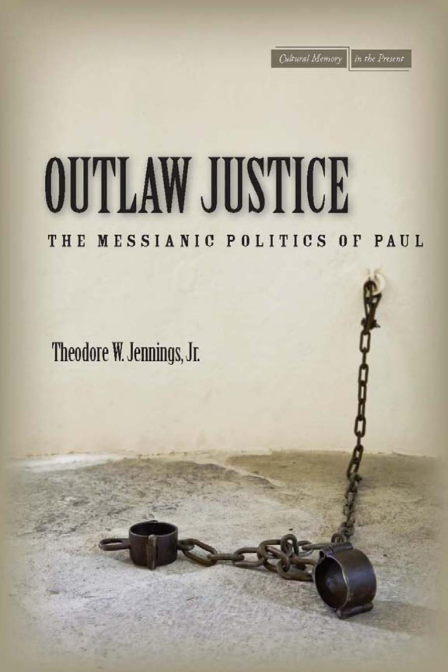 Outlaw Justice: The Messianic Politics of Paul by Theodore W. Jennings Jr