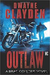 Outlaw MC_A Brad Coulter Novel by Dwayne Clayden