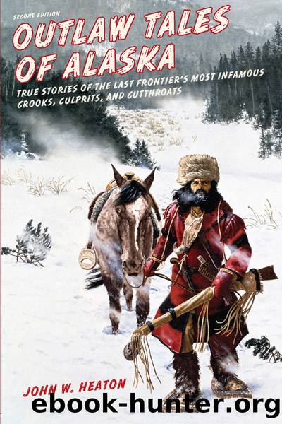Outlaw Tales of Alaska by John W. Heaton