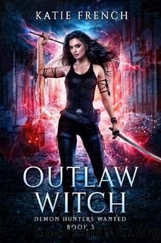 Outlaw Witch: A Demon Slayer Urban Fantasy (Demon Hunters Wanted Book 3) by Katie French