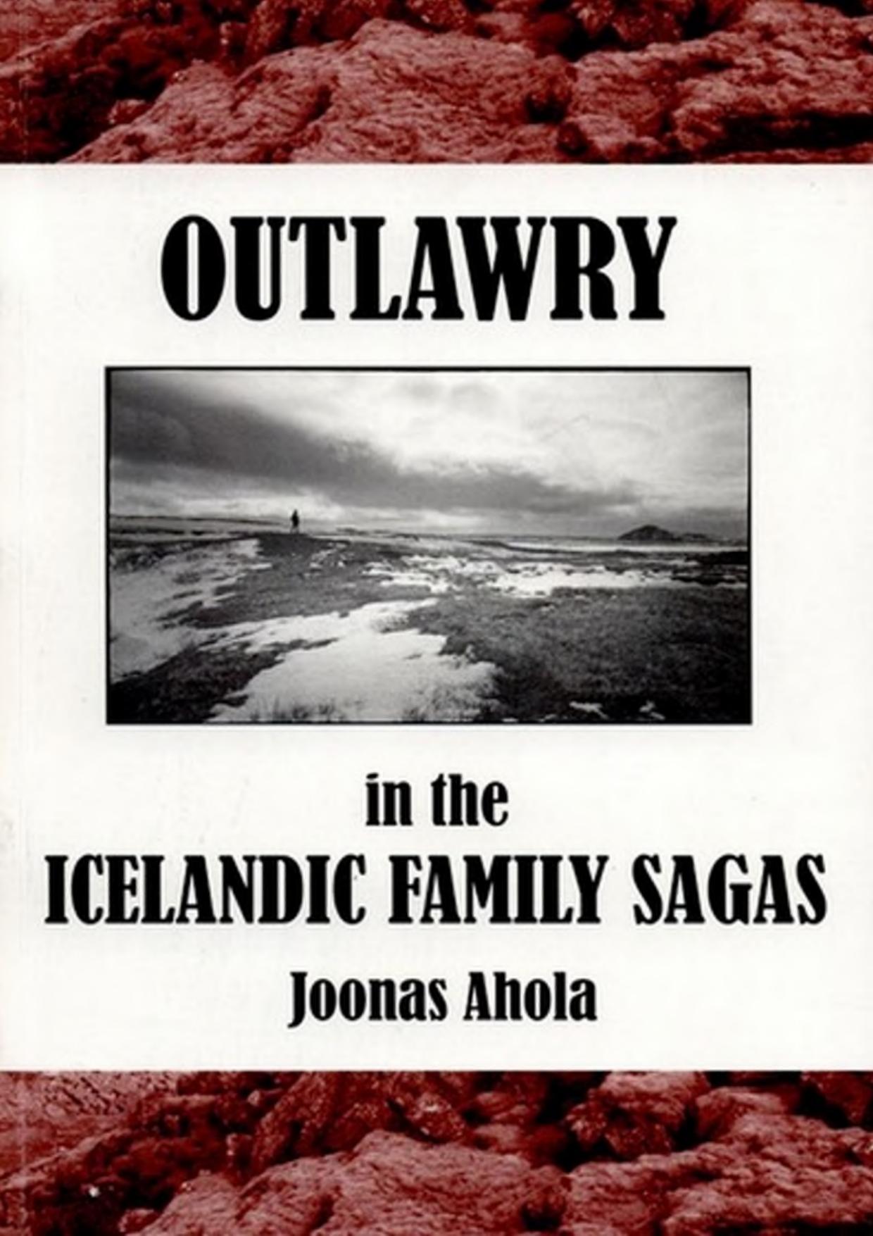 Outlawry in the Icelandic Family Sagas by Joonas Ahola