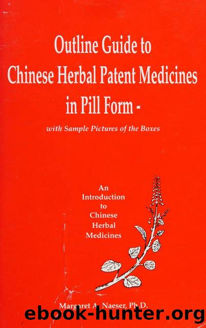 Outline Guide to Chinese Herbal Patent Medicines in Pill Form -    With Sample Pictures of the Boxes (An Introduction to Chinese Herbal Medicines) by Margaret A. Naeser