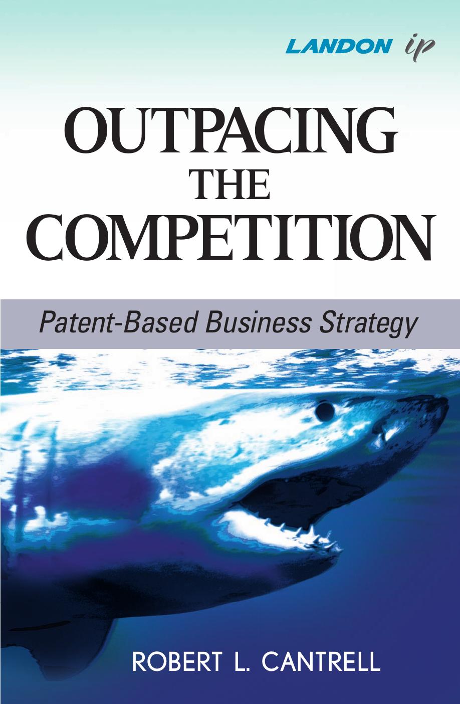 Outpacing the Competition: Patent-Based Business Strategy by Robert L. Cantrell
