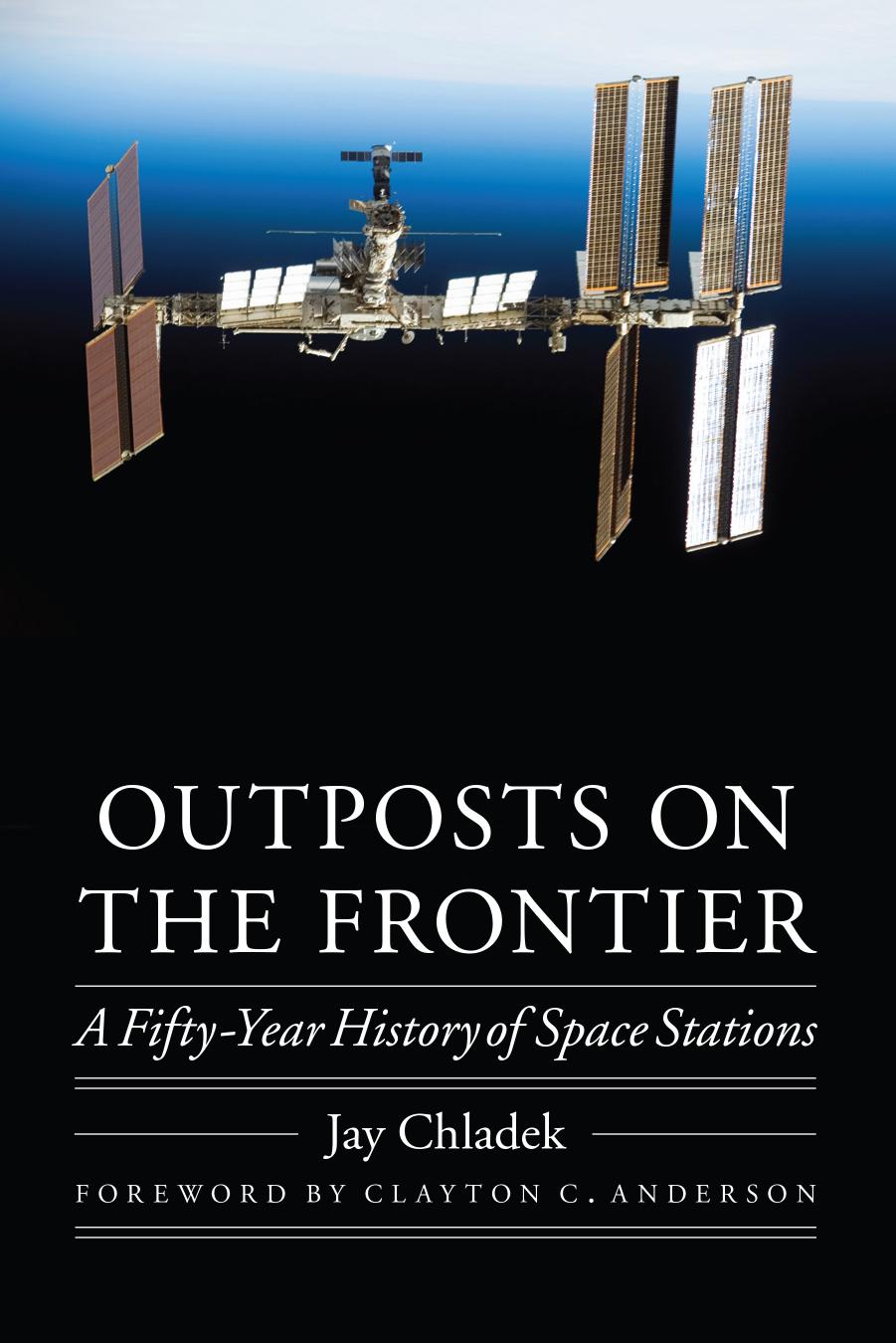 Outposts on the Frontier: A Fifty-Year History of Space Stations by Jay Chladek