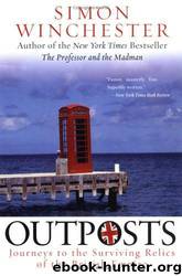 Outposts: journeys to the surviving relics of the British Empire by Simon Winchester