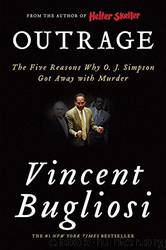 Outrage: The Five Reasons Why O.J. Simpson Got Away With Murder by Vincent Bugliosi