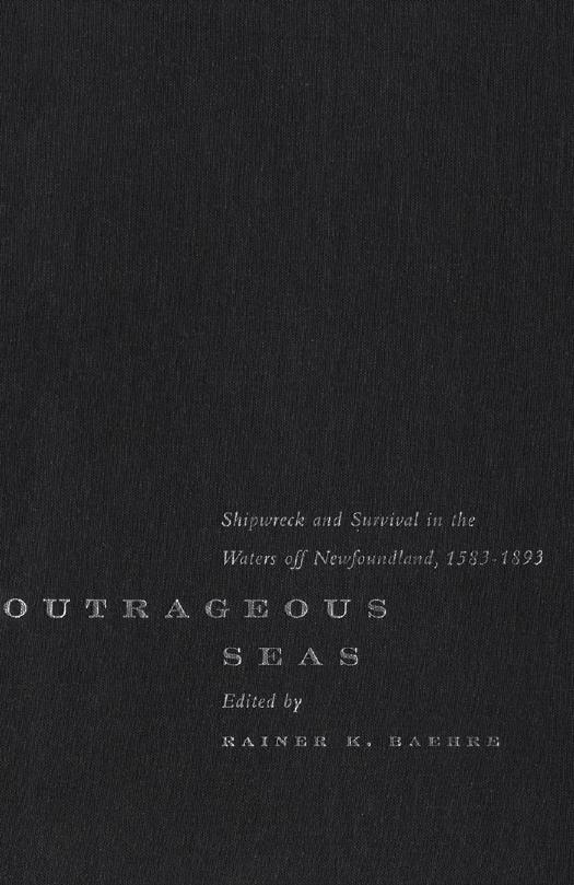 Outrageous Seas: Shipwreck and Survival in the Waters Off Newfoundland, 1583-1893 by Rainer K. Baehre