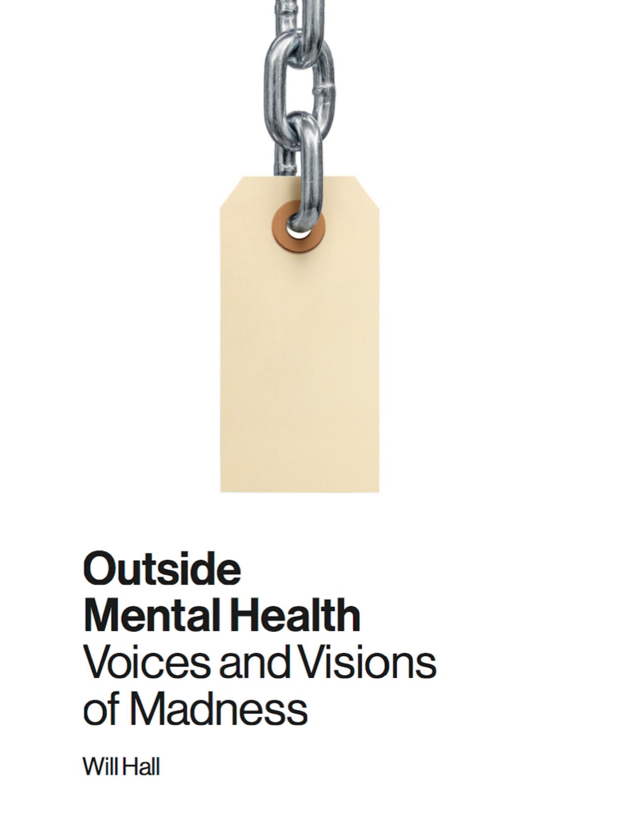 Outside Mental Health: Voices and Visions of Madness by Will Hall