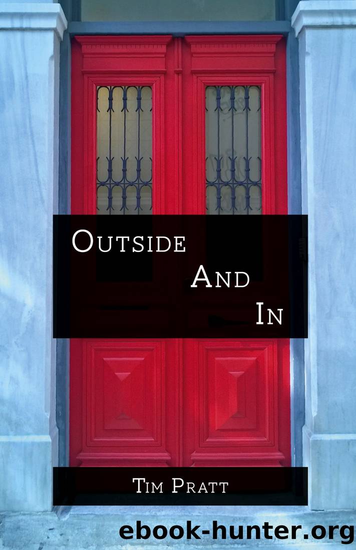 Outside and in by Tim Pratt