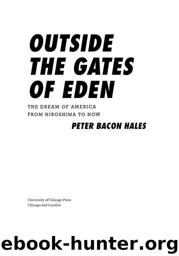 Outside the Gates of Eden: The Dream of America from Hiroshima to Now by Peter Bacon Hales