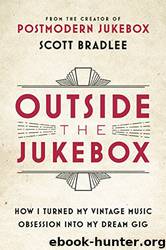 Outside the Jukebox_How I Turned My Vintage Music Obsession Into My Dream Gig by Scott Bradlee