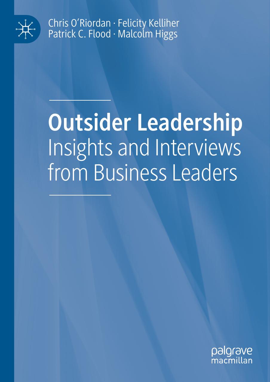 Outsider Leadership: Insights and Interviews from Business Leaders by Chris O'Riordan Felicity Kelliher Patrick C. Flood Malcolm Higgs