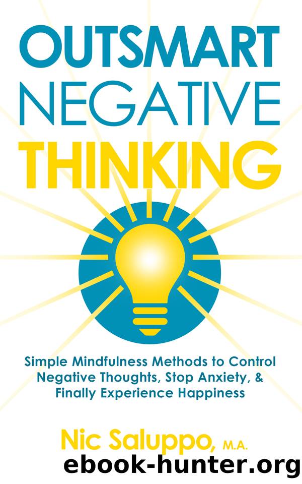 Outsmart Negative Thinking : Simple Mindfulness Methods to Control Negative Thoughts, Stop Anxiety, & Finally Experience Happiness (Mental & Emotional Wellness Book 5) by Saluppo Nic