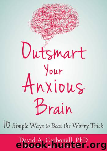 Outsmart Your Anxious Brain by David A. Carbonell